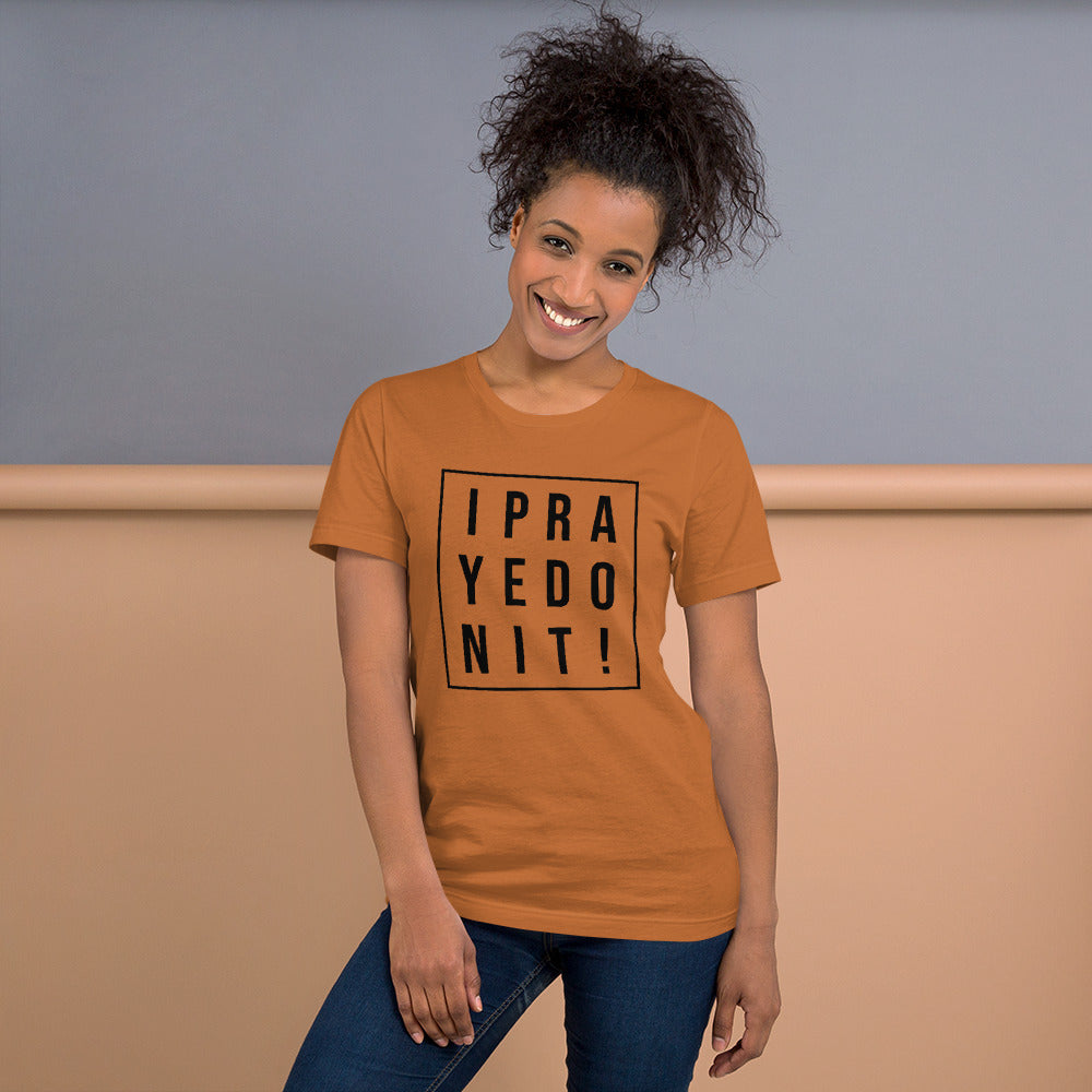 I Prayed On It Bella & Canvas Unisex t-shirt